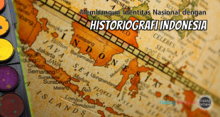 Membangun Identitas Nasional dengan Historiografi Indonesia