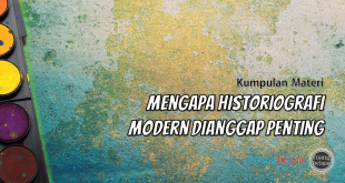 Mengapa Keberadaan Historiografi Modern Dianggap Penting bagi Bangsa Indonesia